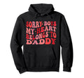 Sorry My Heart Belongs To Daddy Dad Hoodie - Streetwear Style Unisex - T-Shirt, Sweatshirt, Hoodie