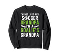 Im Soccer Goalie Grandpa Soccer Sweatshirt - Streetwear Style Unisex - T-Shirt, Sweatshirt, Hoodie
