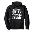 My Favorite Soccer Player Calls Me Nannie Hoodie - Trendy Graphic Unisex - T-Shirt, Sweatshirt, Hoodie