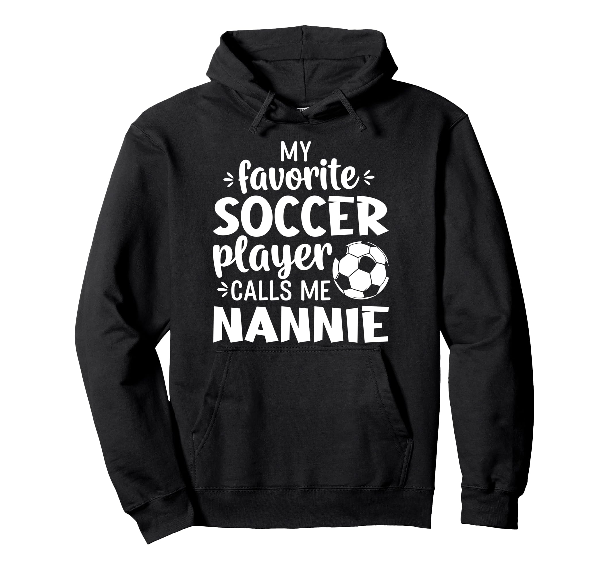 My Favorite Soccer Player Calls Me Nannie Hoodie - Trendy Graphic Unisex - T-Shirt, Sweatshirt, Hoodie