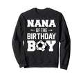 Nana Birthday Funny Soccer Family Sweatshirt - Unique Graphic Unisex - T-Shirt, Sweatshirt, Hoodie