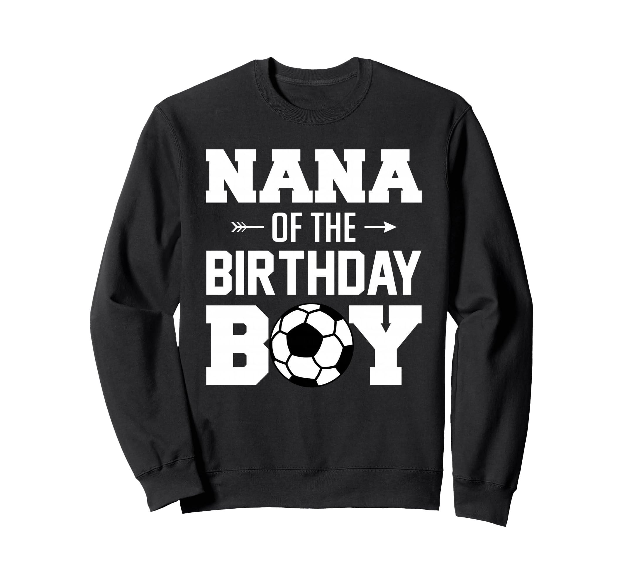 Nana Birthday Funny Soccer Family Sweatshirt - Unique Graphic Unisex - T-Shirt, Sweatshirt, Hoodie