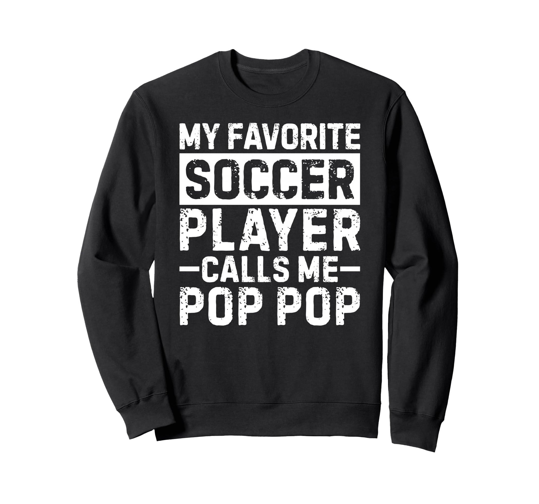 My Favorite Soccer Player Calls Me Pop Sweatshirt - Unique Graphic Unisex - T-Shirt, Sweatshirt, Hoodie