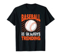 Baseball Is Always Trending T-Shirt - Casual Everyday Wear for Adults - T-Shirt, Sweatshirt, Hoodie