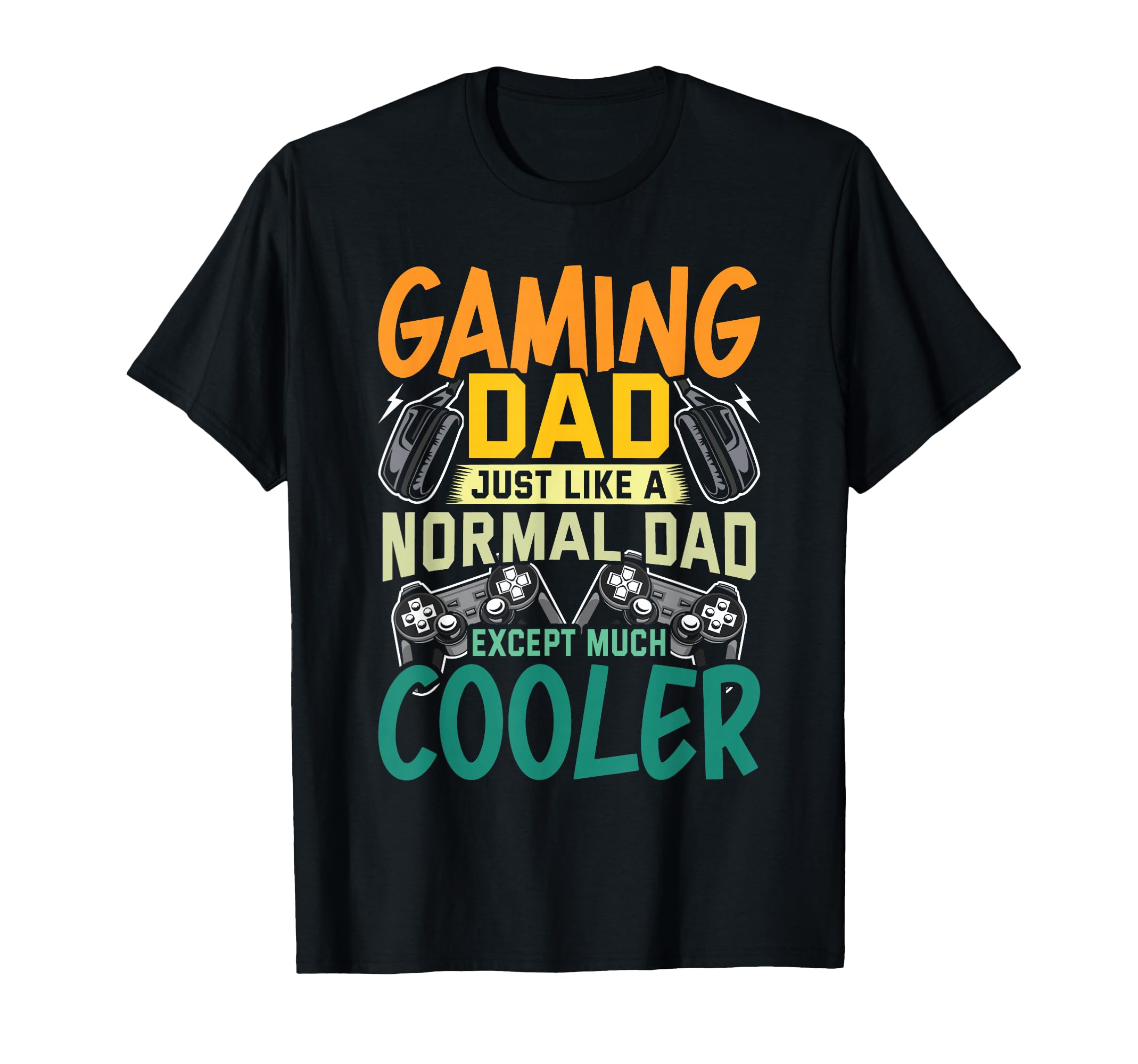 Gaming Dad Just Like Normal Dad Video T-Shirt - Aesthetic Graphic Unisex - T-Shirt, Sweatshirt, Hoodie