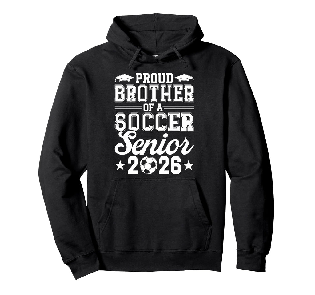 Proud Brother 2026 Senior Soccer Hoodie - Fun Novelty Design for Adults - T-Shirt, Sweatshirt, Hoodie