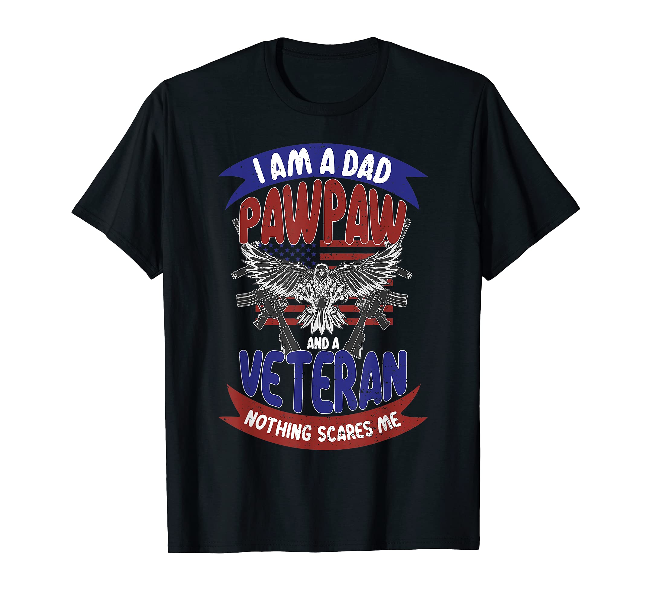 Veteran Fathers Day I Am Dad Pawpaw T-Shirt - Novelty Apparel Unisex - T-Shirt, Sweatshirt, Hoodie