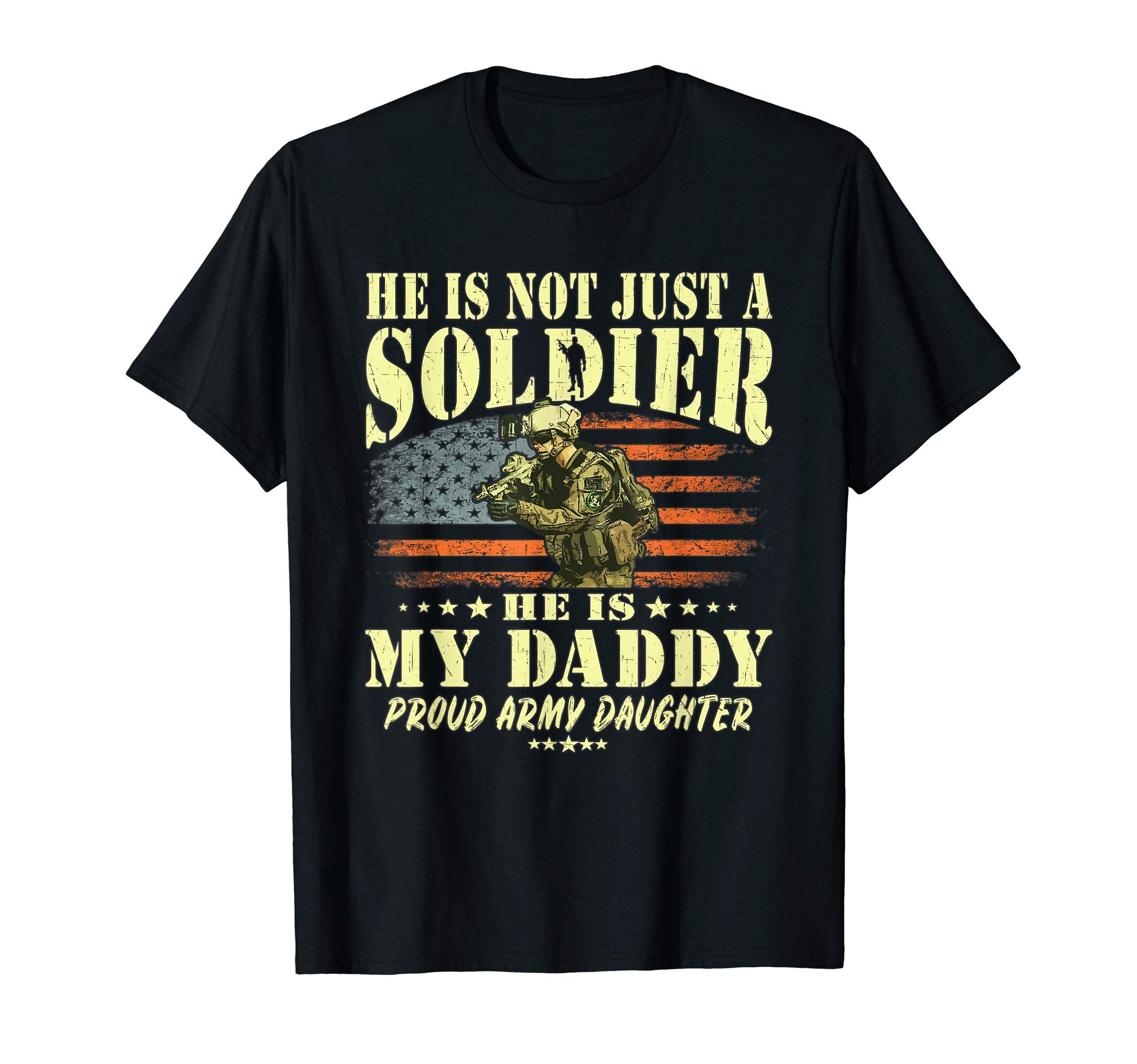 He Is Not Just Soldier He Is My Daddy T-Shirt - Unique Graphic Men Women - T-Shirt, Sweatshirt, Hoodie