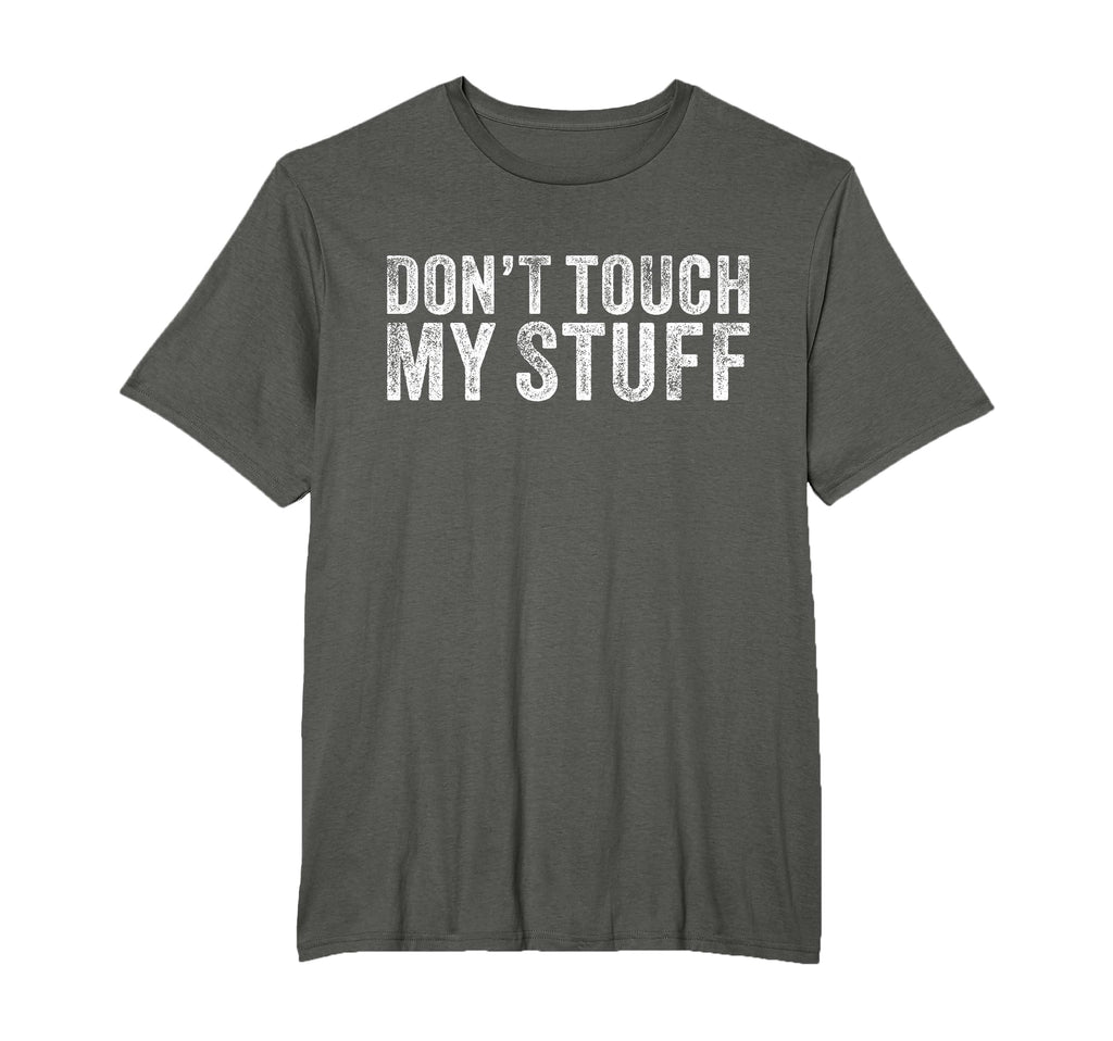 Dont Touch My Stuff Funny Sarcastic T-Shirt - Custom Art Print Unisex - T-Shirt, Sweatshirt, Hoodie