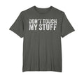 Dont Touch My Stuff Funny Sarcastic T-Shirt - Custom Art Print Unisex - T-Shirt, Sweatshirt, Hoodie