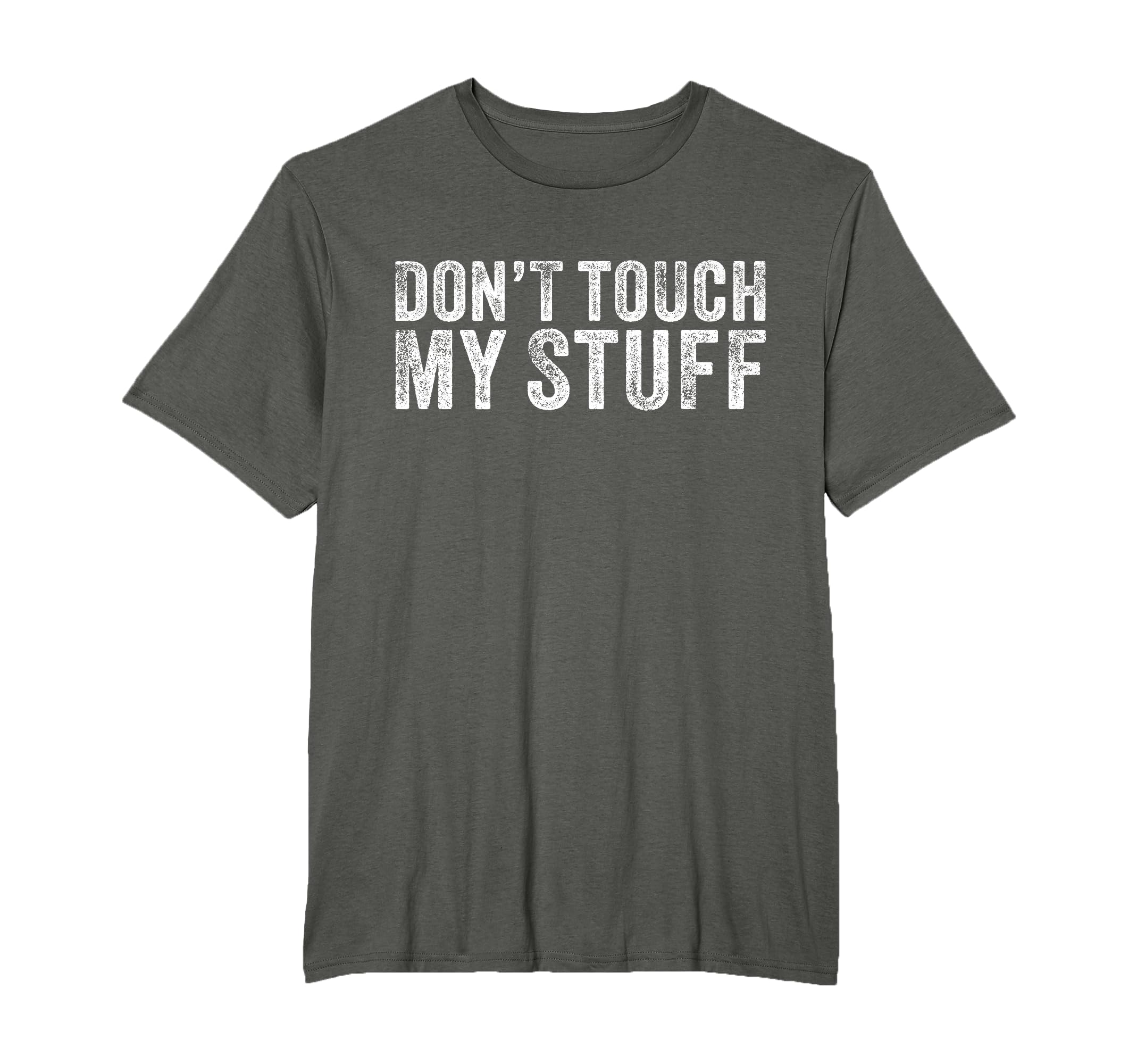 Dont Touch My Stuff Funny Sarcastic T-Shirt - Custom Art Print Unisex - T-Shirt, Sweatshirt, Hoodie