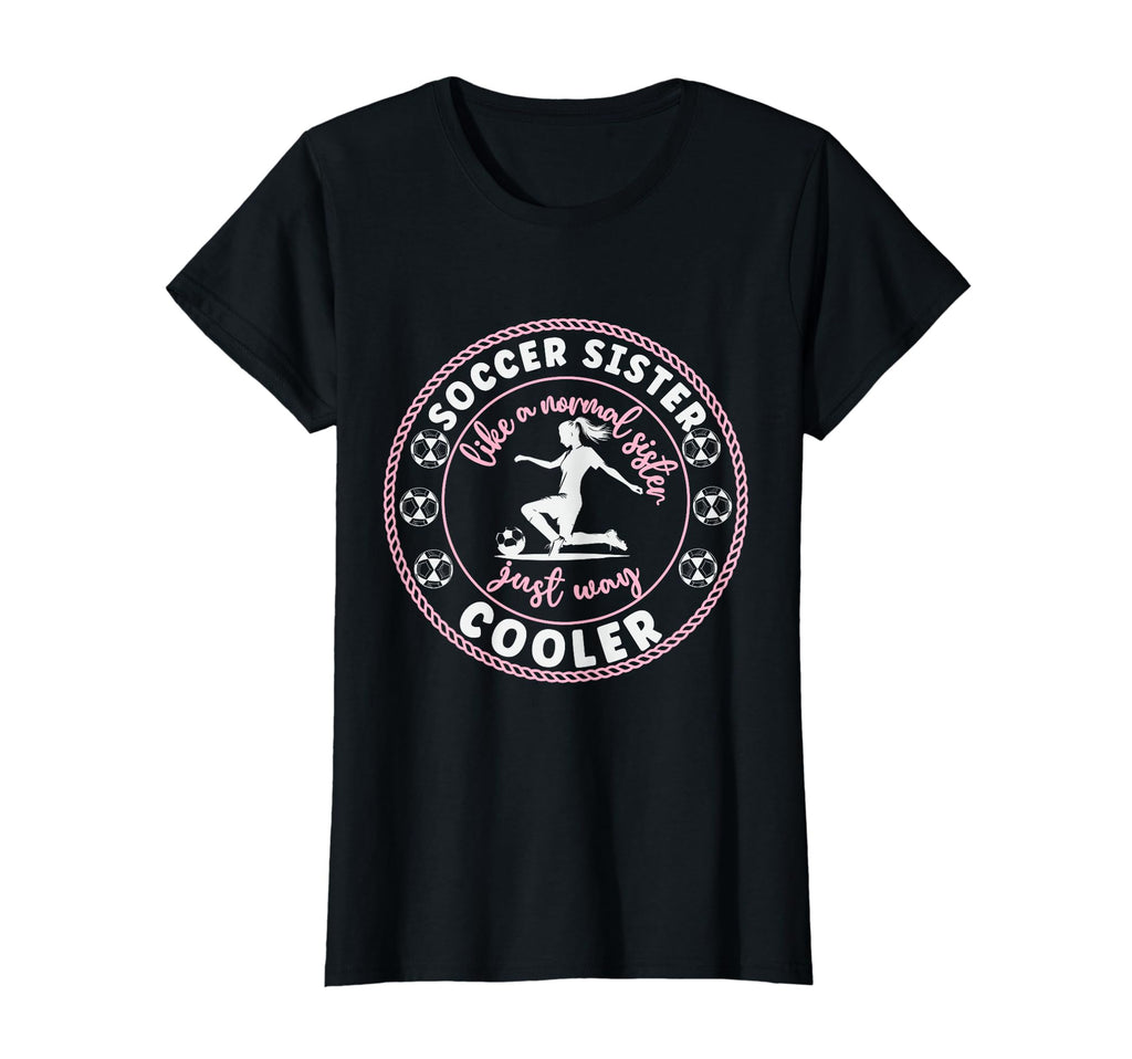 Soccer Sister Soccer Player Soccer T-Shirt - Casual Everyday Wear Unisex - T-Shirt, Sweatshirt, Hoodie