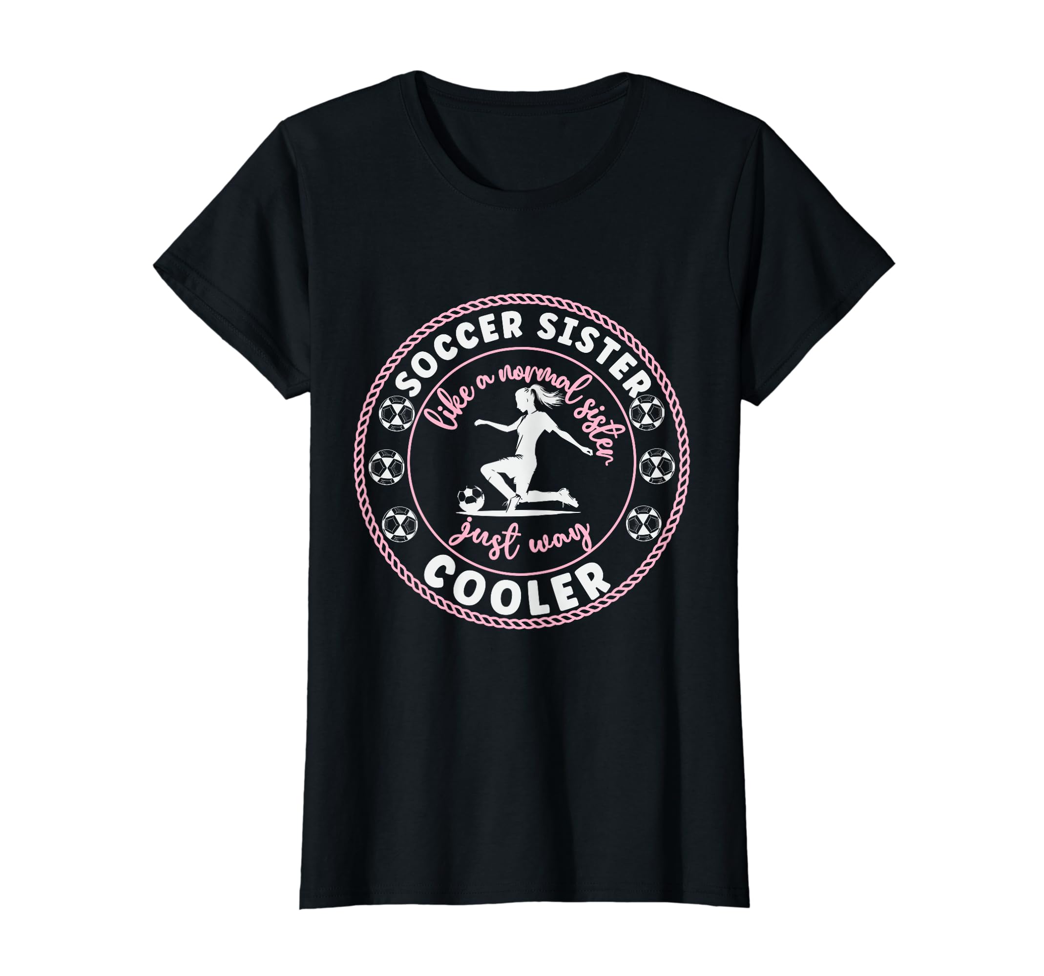 Soccer Sister Soccer Player Soccer T-Shirt - Casual Everyday Wear Unisex - T-Shirt, Sweatshirt, Hoodie