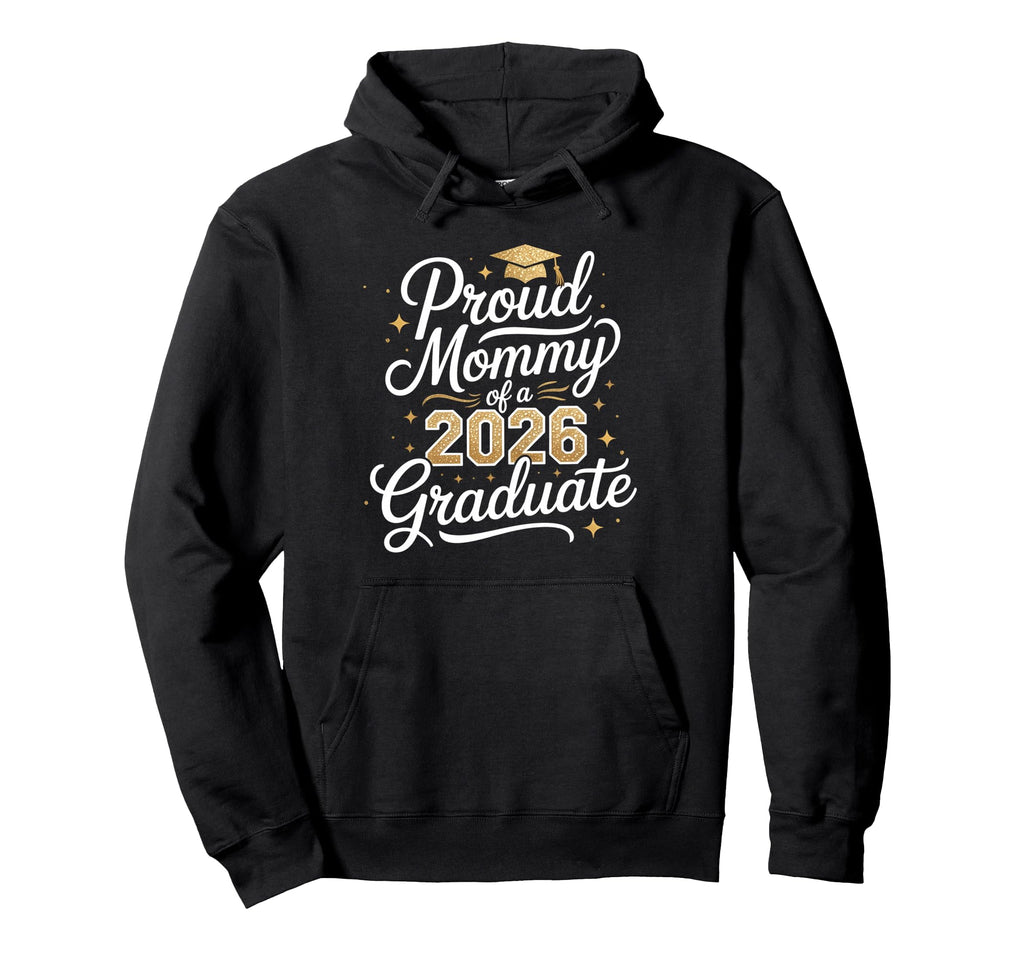 Proud Mommy Class 2026 Graduate Hoodie - Streetwear Style Men Women - T-Shirt, Sweatshirt, Hoodie