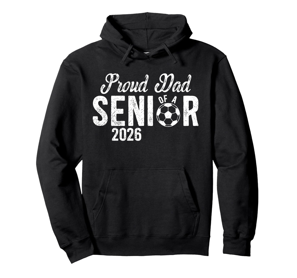 Proud Dad Soccer Senior Dad 2026 Hoodie - Fun Novelty Design Men Women - T-Shirt, Sweatshirt, Hoodie