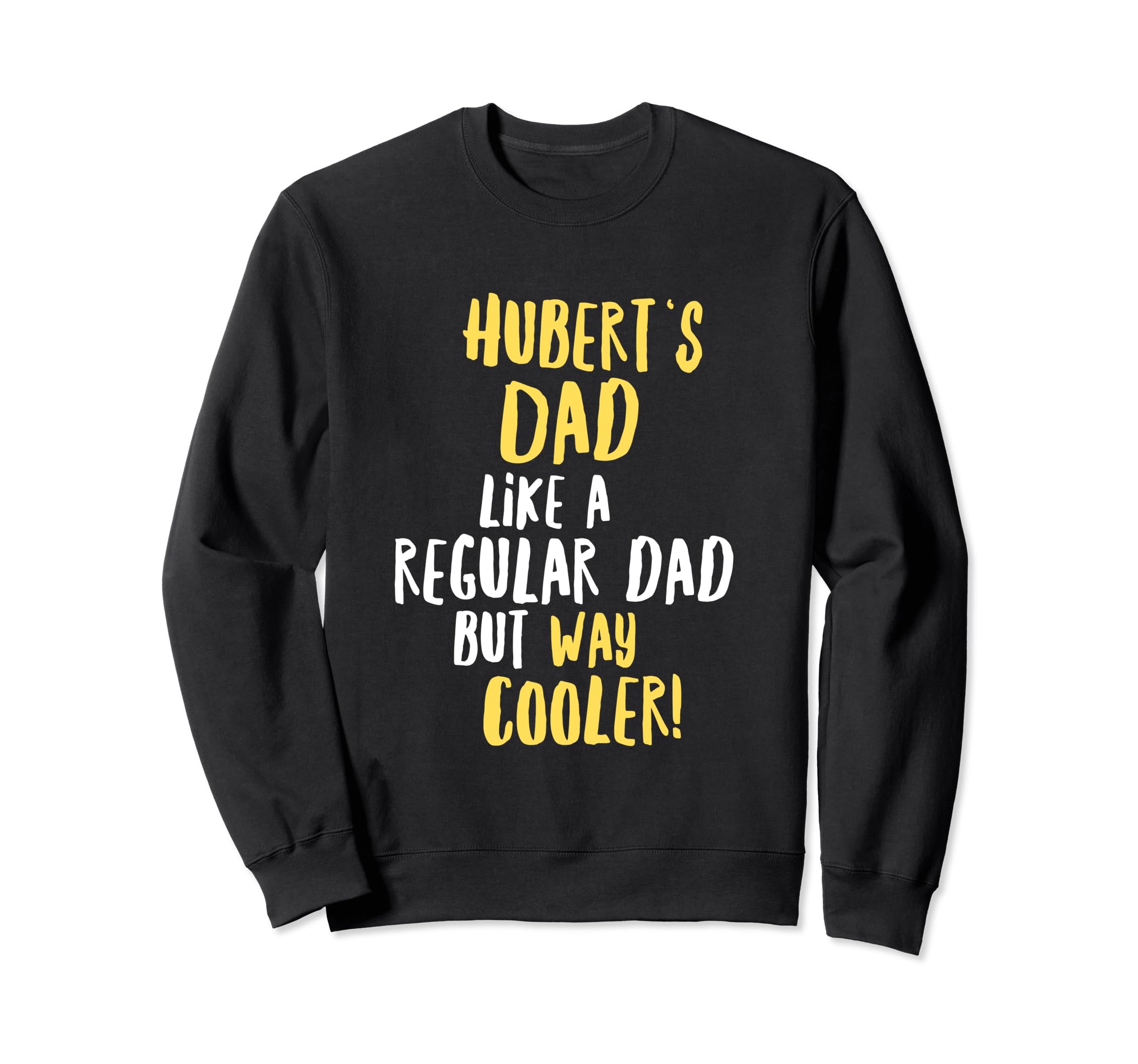 Huberts Dad Funny Text Sweatshirt - Custom Art Print Men Women - T-Shirt, Sweatshirt, Hoodie