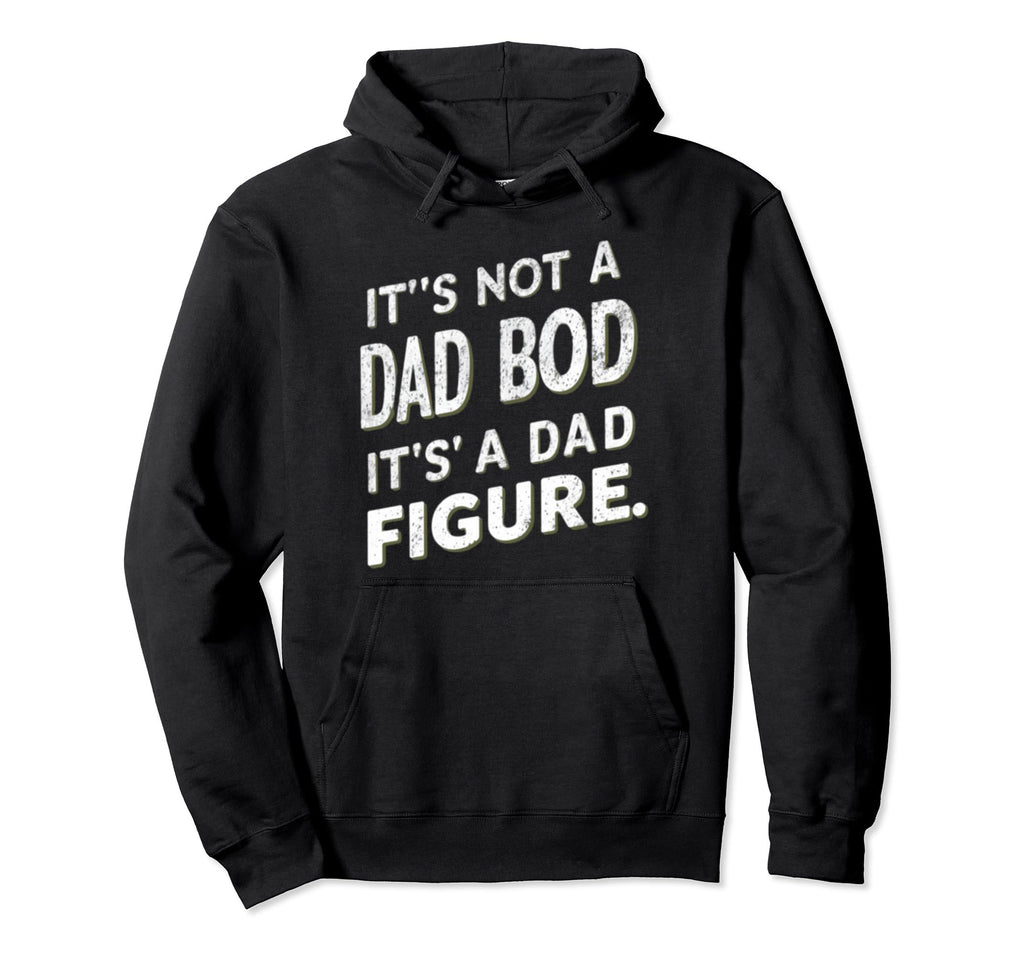 Funny Its Not Dad Bod Its Father Hoodie - Streetwear Style for Adults - T-Shirt, Sweatshirt, Hoodie