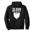 Beard Beard Make Me Do It Beard Hoodie - Unique Graphic Men Women - T-Shirt, Sweatshirt, Hoodie