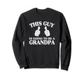 This Guy Is Going To Be Grandpa Sweatshirt - Unique Graphic Unisex - T-Shirt, Sweatshirt, Hoodie