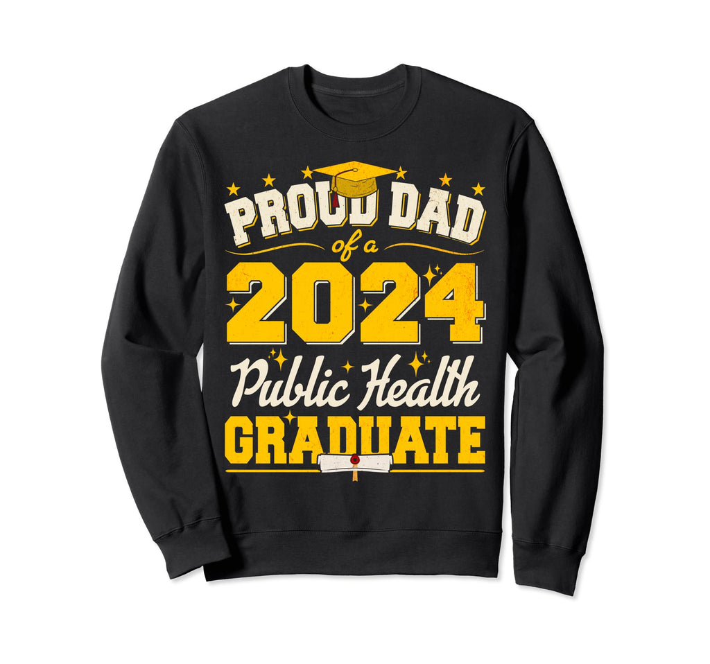 Proud Dad 2024 Public Health Graduate Sweatshirt - Graphic Print Men Women - T-Shirt, Sweatshirt, Hoodie