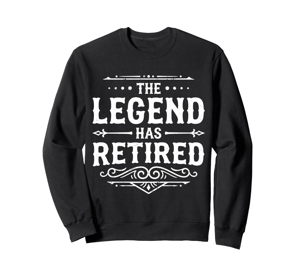 Legend Has Retired Retirement Party Sweatshirt - Trendy Graphic Men Women - T-Shirt, Sweatshirt, Hoodie