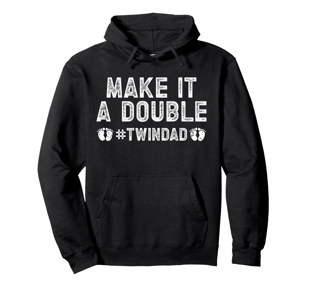 Make It Double Twin Dad Twins Twin Hoodie - Casual Everyday Wear Men Women - T-Shirt, Sweatshirt, Hoodie