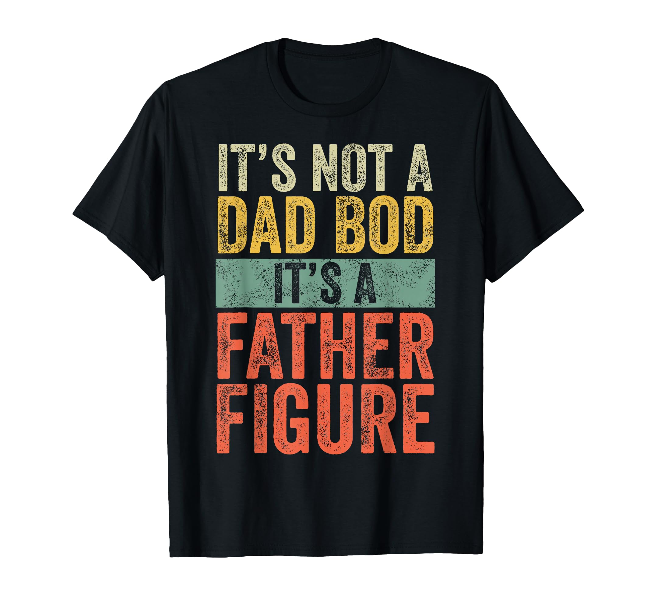 Its Not Dad Bod Its Father Figure Funny T-Shirt - Graphic Print for Adults - T-Shirt, Sweatshirt, Hoodie