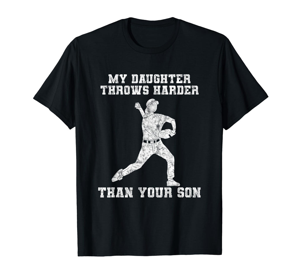 My Daughter Throws Harder Than Your T-Shirt - Novelty Apparel Men Women - T-Shirt, Sweatshirt, Hoodie