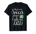 My Favorite Soccer Player Calls Me Dad T-Shirt - Unique Graphic for Adults - T-Shirt, Sweatshirt, Hoodie