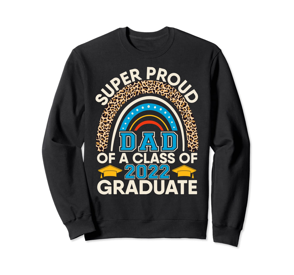 Proud Dad Class 2022 Graduate Sweatshirt - Custom Art Print Unisex - T-Shirt, Sweatshirt, Hoodie