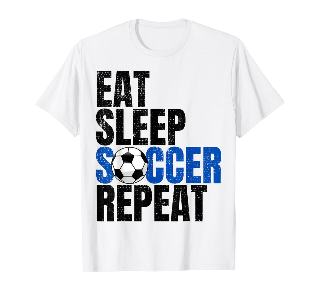 Soccer Eat Sleep Soccer Repeat T-Shirt - Streetwear Style Unisex - T-Shirt, Sweatshirt, Hoodie