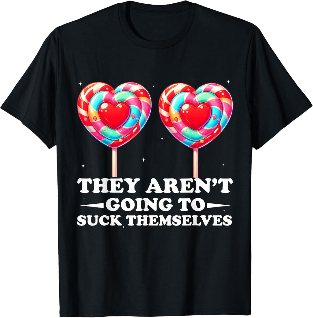 They aren't Going to Suck Themselves Funny - Adult & Kids T-Shirts, Sweatshirts & Hoodies apparel design preview 1
