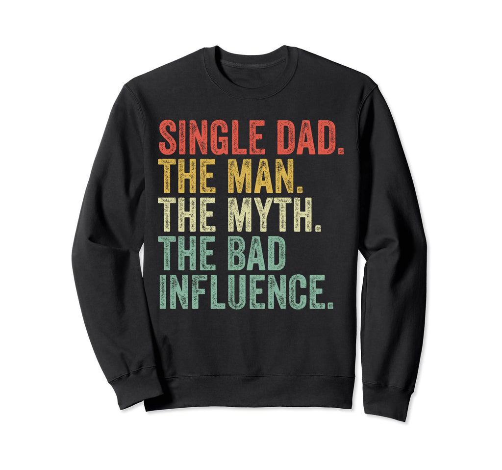 Single Dad Myth Bad Influence Sweatshirt - Minimalist Print Men Women - T-Shirt, Sweatshirt, Hoodie