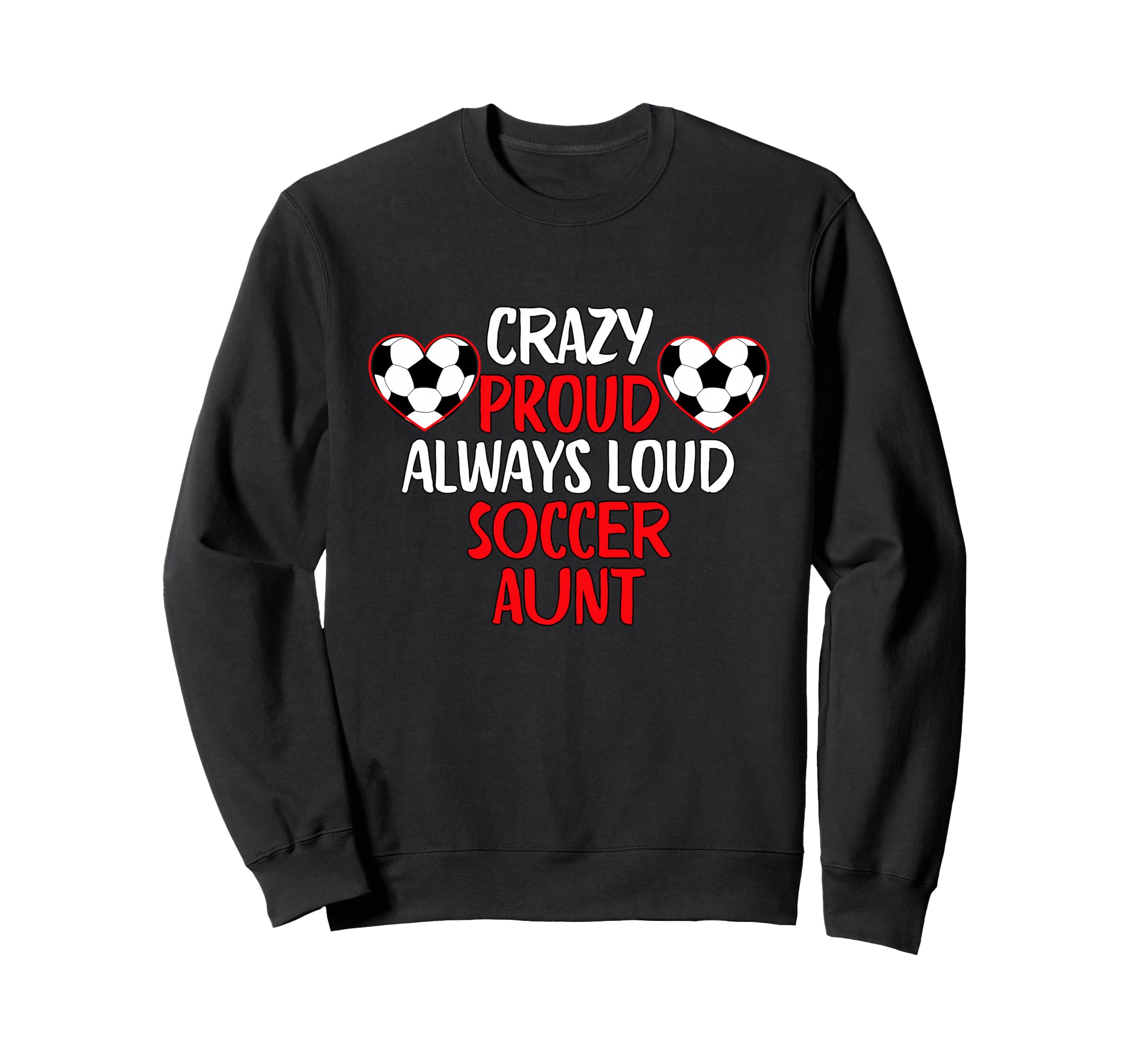 Crazy Proud Always Loud Soccer Sweatshirt - Aesthetic Graphic for Adults - T-Shirt, Sweatshirt, Hoodie
