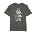 Go Ask Your Dad T-Shirt - Minimalist Print Men Women - T-Shirt, Sweatshirt, Hoodie
