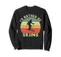 Id Rather Be Skiing Skier Ski Dad Sweatshirt - Graphic Print Unisex - T-Shirt, Sweatshirt, Hoodie