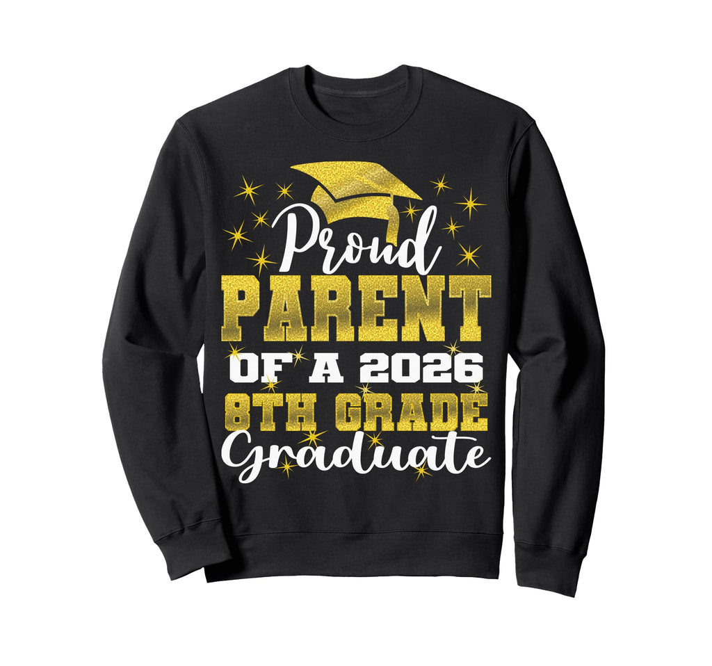 Proud Parent 8Th Grade Graduate Sweatshirt - Custom Art Print Men Women - T-Shirt, Sweatshirt, Hoodie