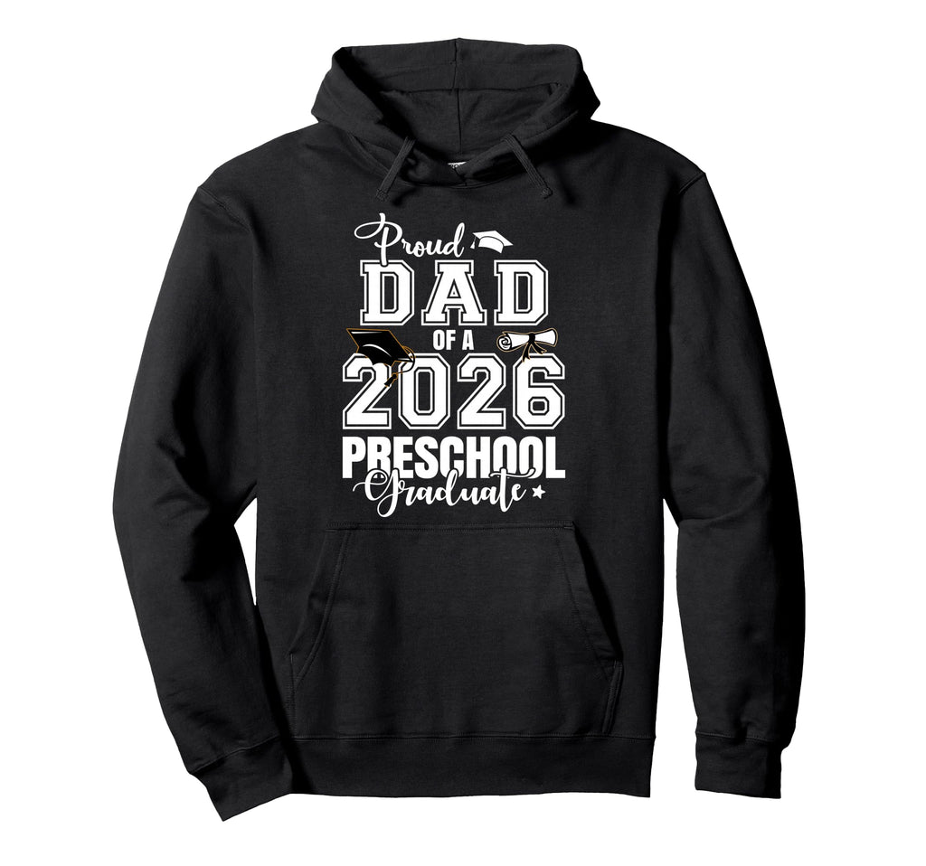 Proud Dad 2026 Preschool Graduate Hoodie - Novelty Apparel Men Women - T-Shirt, Sweatshirt, Hoodie