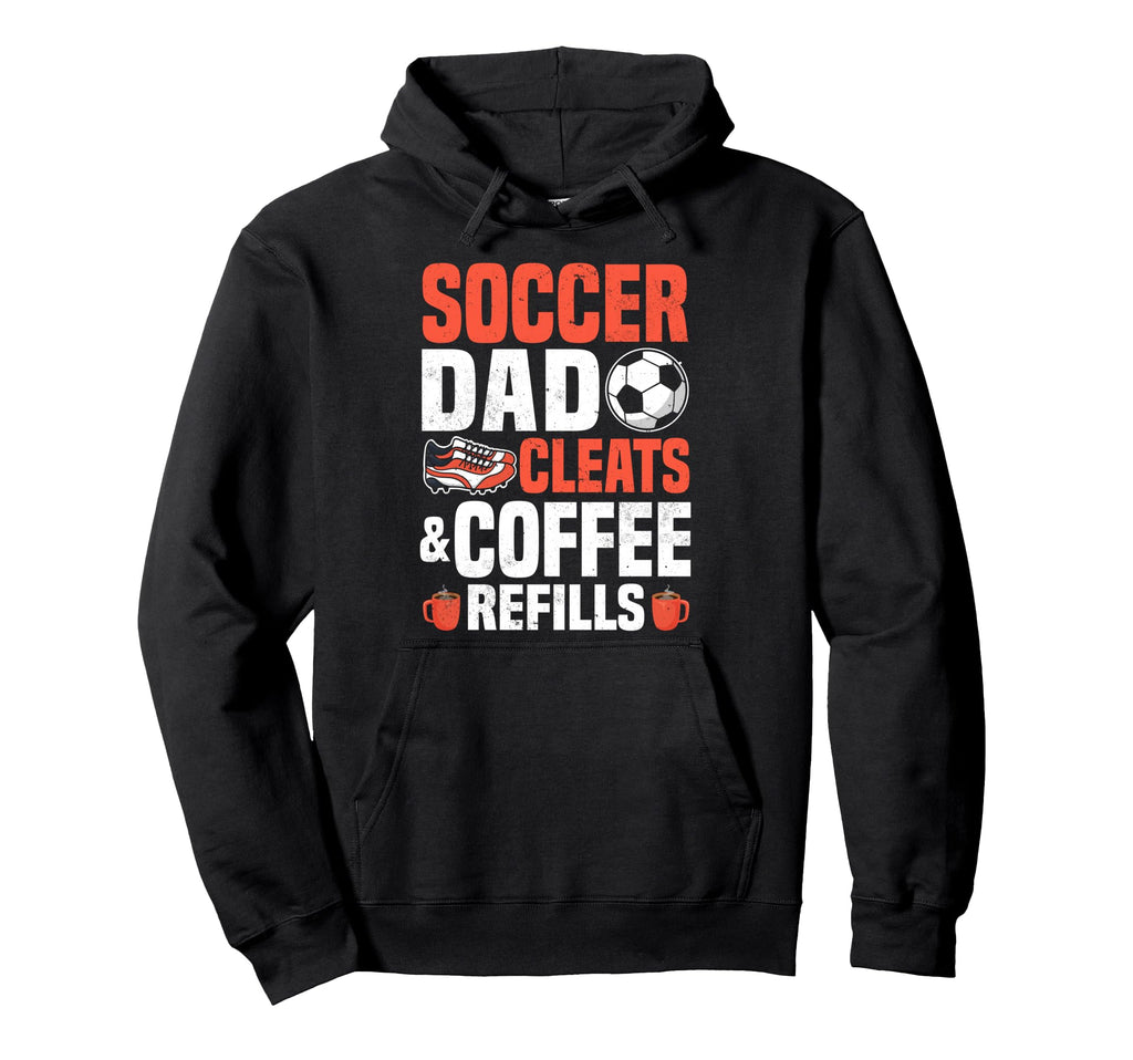 Soccer Dad Cleats Coffee Refills Hoodie - Casual Everyday Wear Men Women - T-Shirt, Sweatshirt, Hoodie