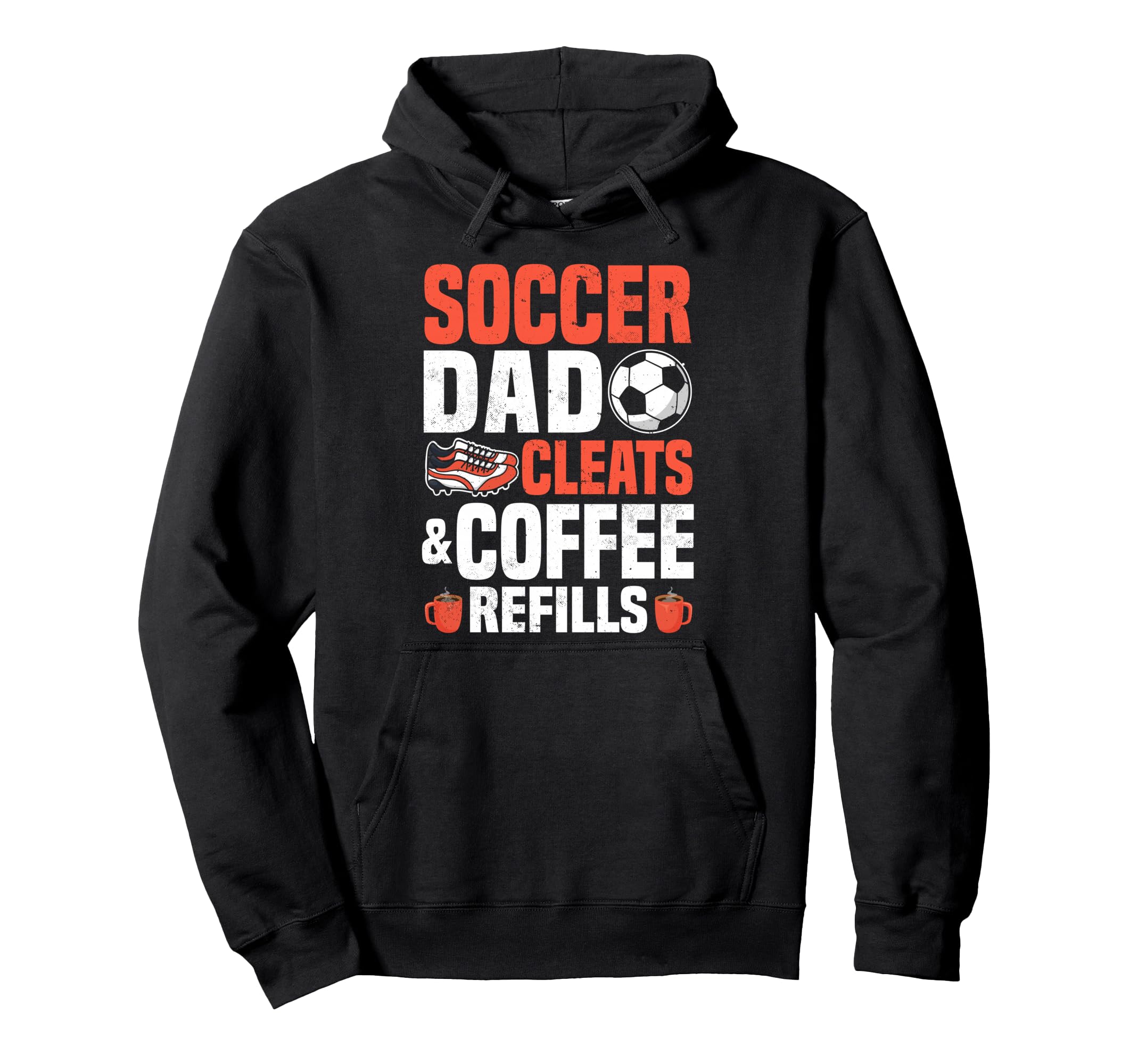 Soccer Dad Cleats Coffee Refills Hoodie - Casual Everyday Wear Men Women - T-Shirt, Sweatshirt, Hoodie
