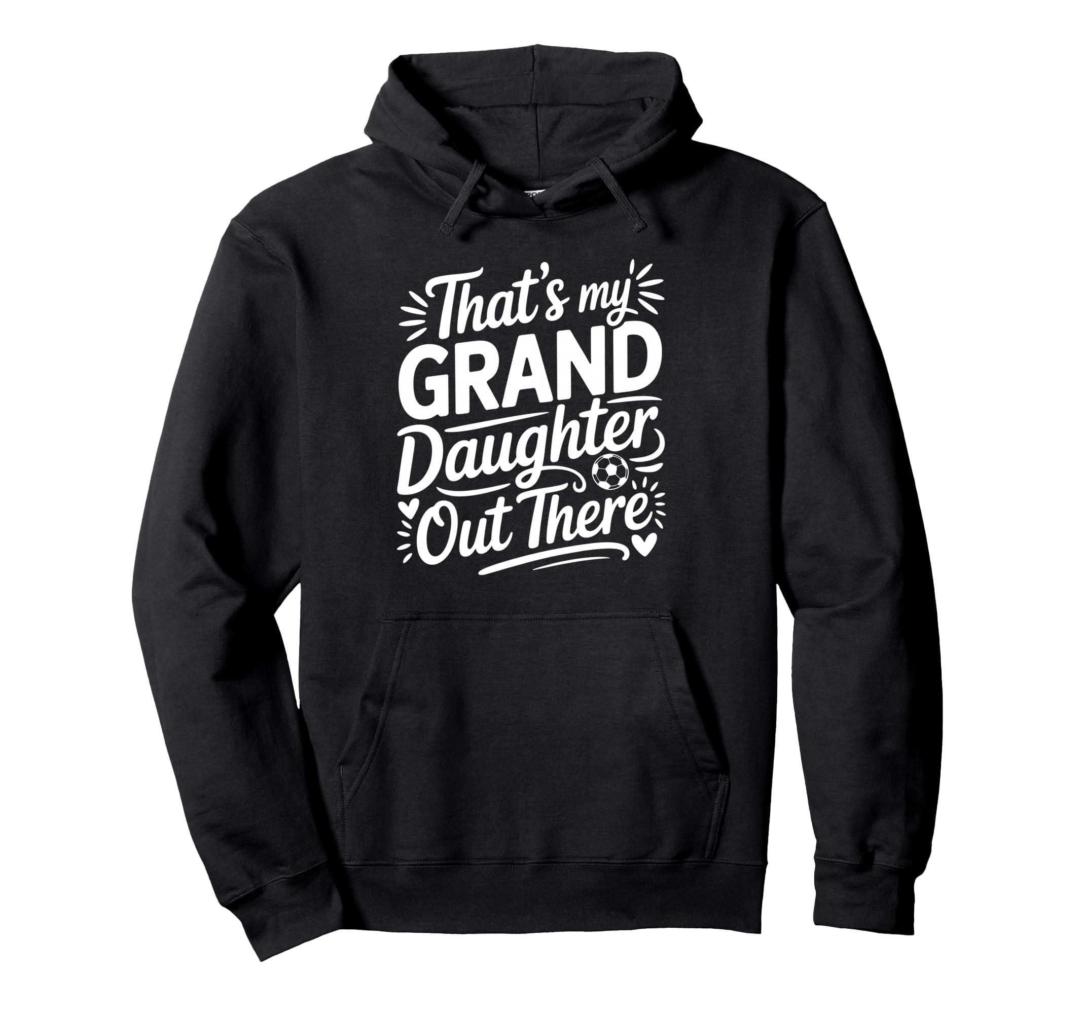 Thats My Granddaughter Out There Soccer Hoodie - Trendy Graphic Unisex - T-Shirt, Sweatshirt, Hoodie