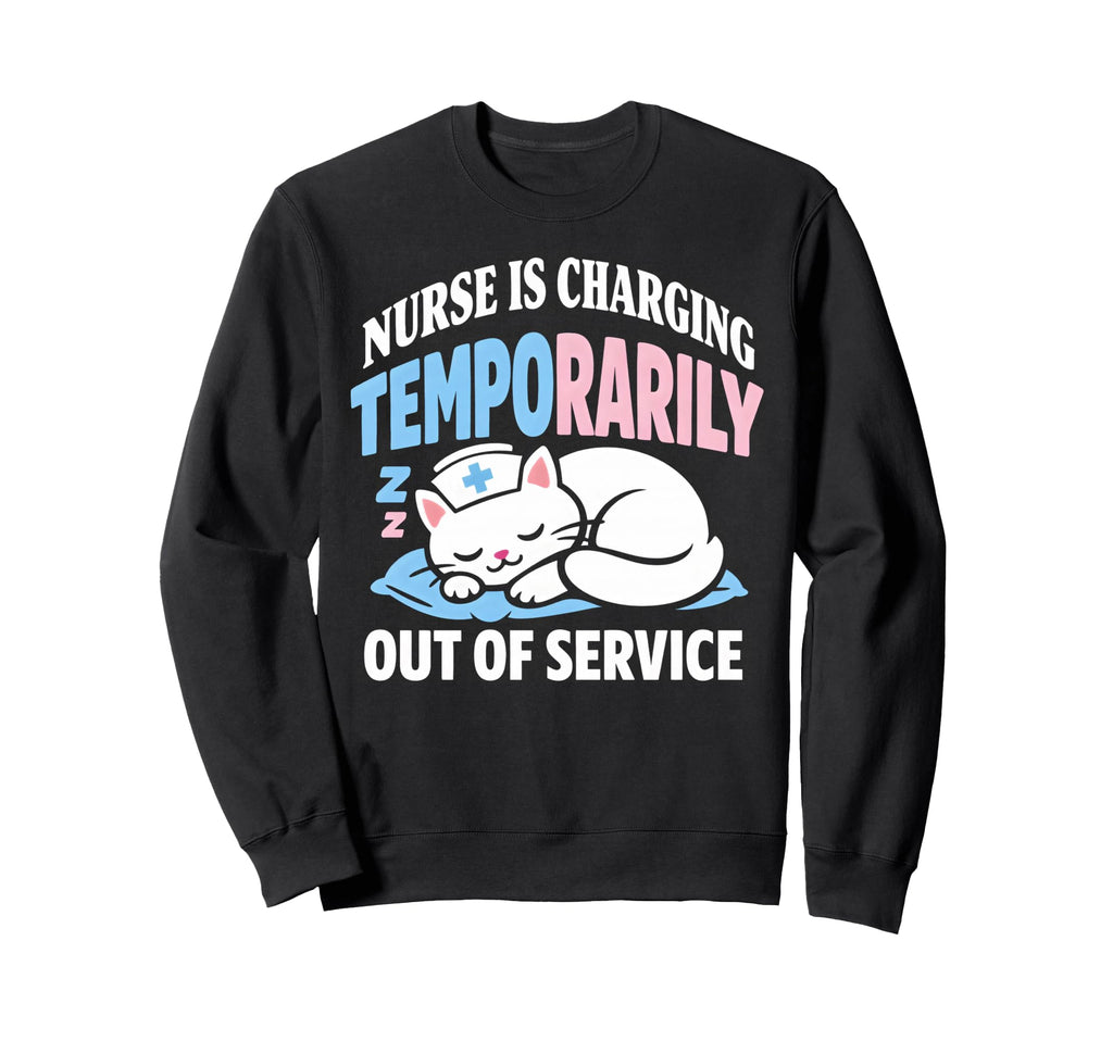 Temporarily Out Service Nursing Sweatshirt - Novelty Apparel for Adults - T-Shirt, Sweatshirt, Hoodie