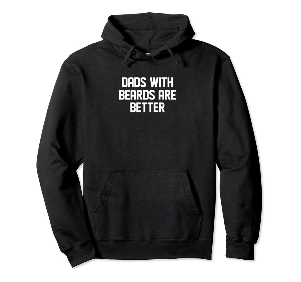 Dads Beards Are Better Fathers Day Hoodie - Streetwear Style Men Women - T-Shirt, Sweatshirt, Hoodie
