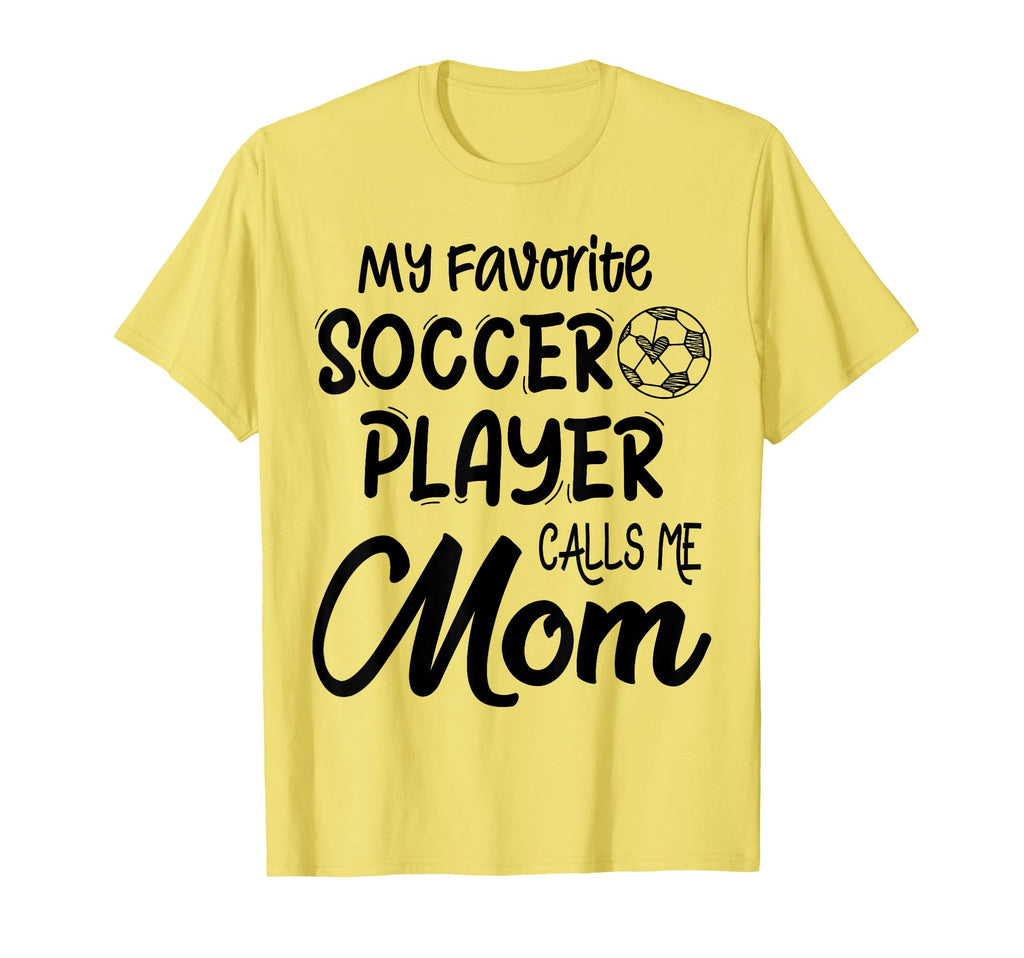 My Favorite Soccer Player Calls Me Mom T-Shirt - Novelty Apparel Unisex - T-Shirt, Sweatshirt, Hoodie