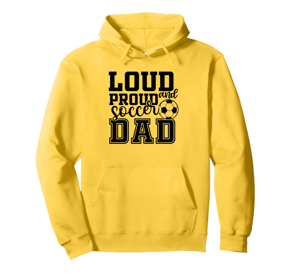 Loud Proud Soccer Dad Funny Sport Hoodie - Trendy Graphic for Adults - T-Shirt, Sweatshirt, Hoodie