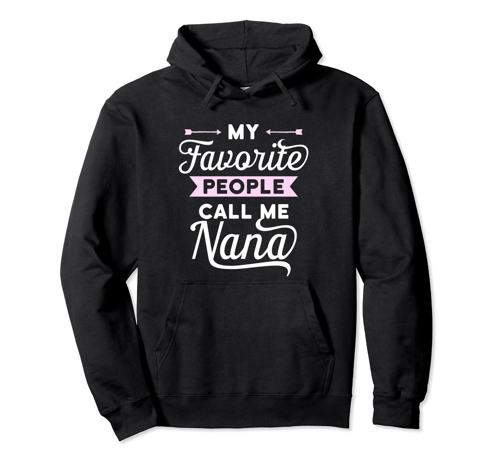 My Favorite People Call Me Nana Best Gift Hoodie - Trendy Graphic Unisex - T-Shirt, Sweatshirt, Hoodie