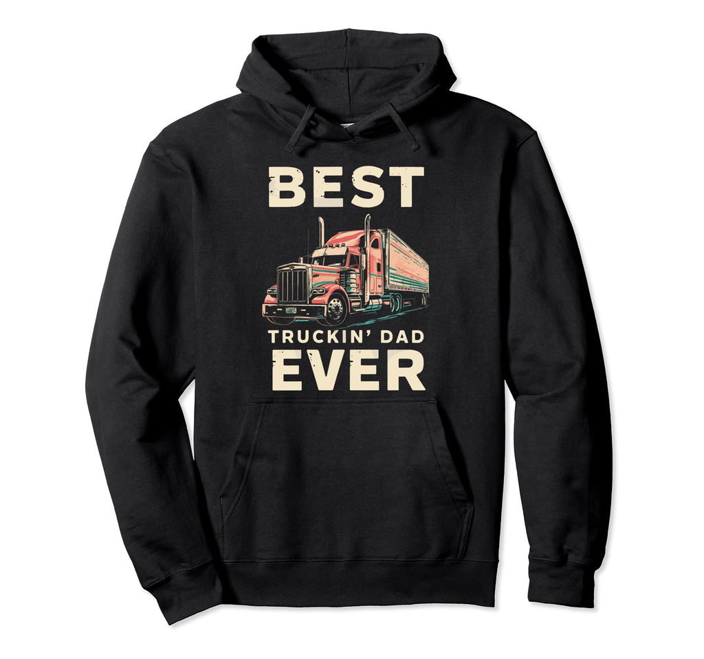 Best Truckin Dad Ever Big Rig Trucker Hoodie - Minimalist Print Unisex - T-Shirt, Sweatshirt, Hoodie