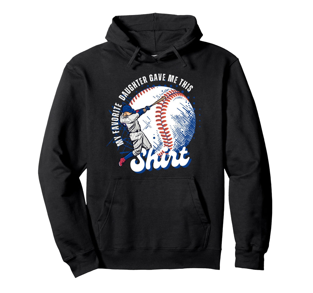 Baseball Dad My Favorite Daughter Gave Me Hoodie - Graphic Print Men Women - T-Shirt, Sweatshirt, Hoodie