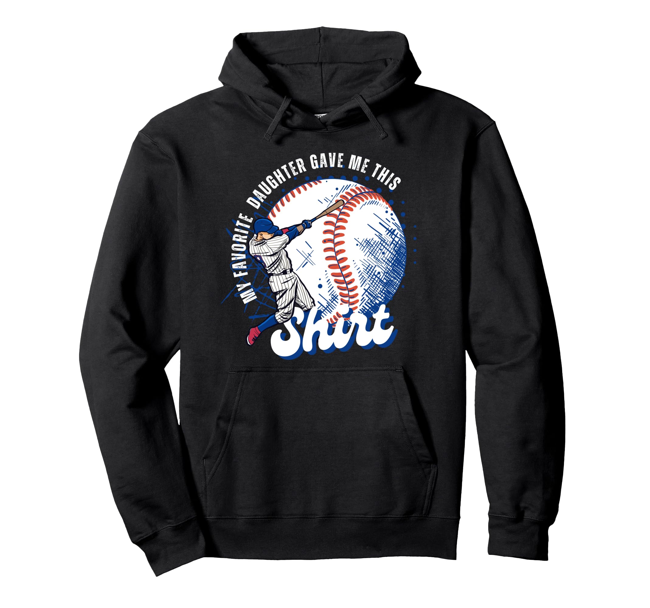 Baseball Dad My Favorite Daughter Gave Me Hoodie - Graphic Print Men Women - T-Shirt, Sweatshirt, Hoodie