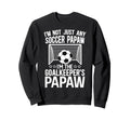 Im Soccer Goalkeeper Papaw Sweatshirt - Casual Everyday Wear for Adults - T-Shirt, Sweatshirt, Hoodie